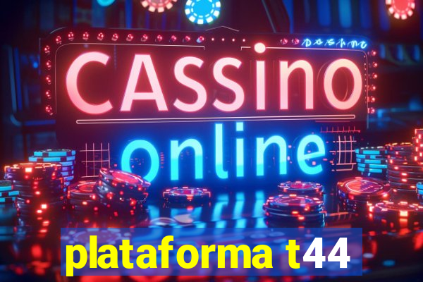 plataforma t44